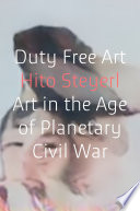 Cover of Duty Free Art: Art in the Age of Planetary Civil War
