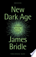 Cover of New Dark Age: Technology and the End of the Future