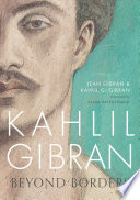 Cover of Kahlil Gibran: Beyond Borders