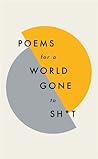 Cover of Poems for a World Gone to Sh*t