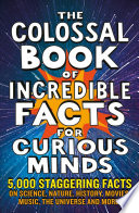 Cover of The Colossal Book of Incredible Facts for Curious Minds