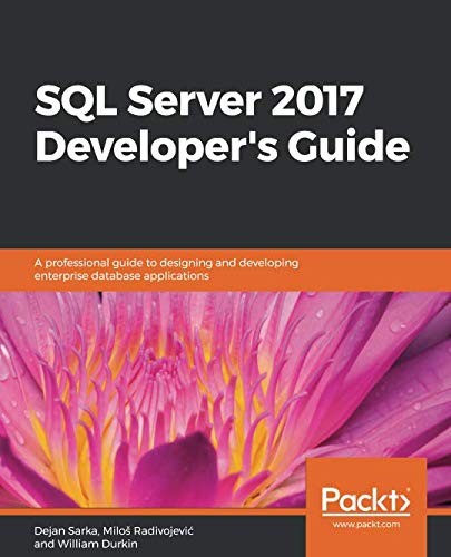 Cover of SQL Server 2017 Developer's Guide: A professional guide to designing and developing enterprise database applications