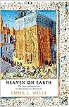 Cover of Heaven on Earth: The Lives and Legacies of the World's Greatest Cathedrals