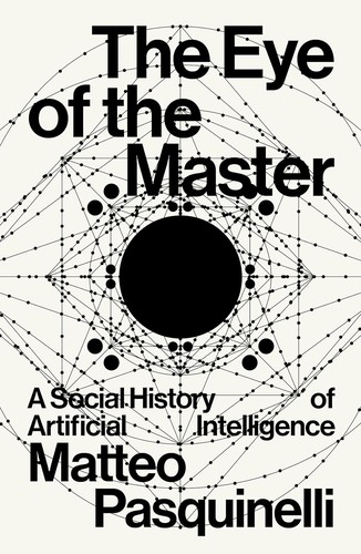 Cover of The Eye of the Master: A Social History of Artificial Intelligence