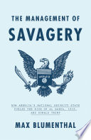 Cover of The Management of Savagery: How America’s National Security State Fueled the Rise of Al Qaeda, ISIS, and Donald Trump