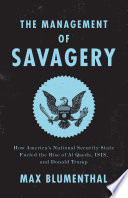 Cover of The Management of Savagery: How America's National Security State Fueled the Rise of Al Qaeda, ISIS, and Donald Trump