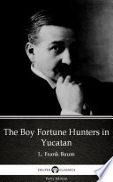 Cover of The Boy Fortune Hunters in Yucatan by L. Frank Baum - Delphi Classics
