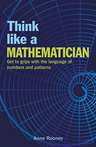 Cover of Think Like a Mathematician: Get to Grips with the Language of Numbers and Patterns