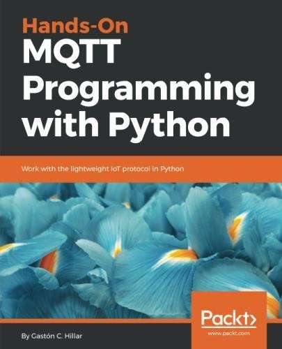 Cover of Hands-On MQTT Programming with Python: Work with the lightweight IoT protocol in Python