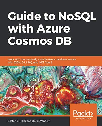 Cover of Guide to NoSQL with Azure Cosmos DB: Work with the massively scalable Azure database service with JSON, C#, LINQ, and .NET Core 2