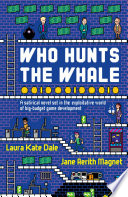Cover of Who Hunts the Whale: A satirical novel set in the exploitative world of big-budget game development