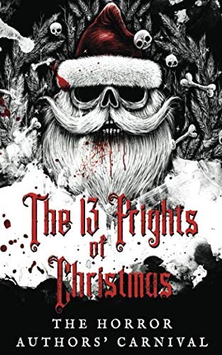 Cover of The 13 Frights of Christmas: The Horror Authors' Carnival