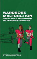 Cover of Wardrobe Malfunction: Janet Jackson, Justin Timberlake and the Power of Desperation