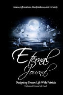 Cover of Eternal Journal, Dreams, Affirmations, Manifestations, and Certainty: Designing Dream Life with Patricia, Professional Personal