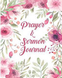 Cover of Prayer and Sermon Journal: Awesome Prayer Journal and Sermon Notes Combination, for Prayer, Praise, Thanks and Journaling
