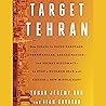 Cover of Target Tehran: How Israel Is Using Sabotage, Cyberwarfare, Assassination – and Secret Diplomacy – to Stop a Nuclear Iran and Create a New Middle East