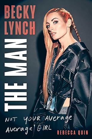 Cover of Becky Lynch: The Man: Not Your Average Average Girl