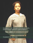 Cover of Incidents in the Life of a Slave Girl, Written by Herself: Large Print
