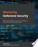 Cover of Mastering Defensive Security: Effective techniques to secure your Windows, Linux, IoT, and cloud infrastructure