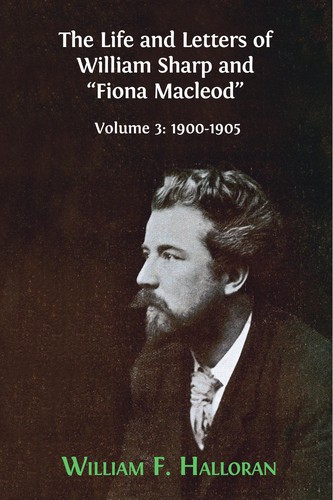 Cover of Life and Letters of William Sharp and Fiona Macleod : Volume 3