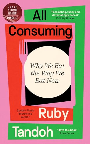 Cover of All Consuming: Why We Eat the Way We Eat Now