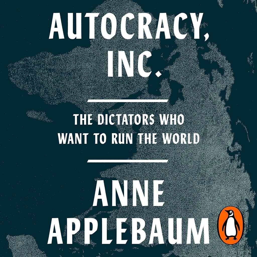 Cover of Autocracy, Inc: The Dictators Who Want to Run the World