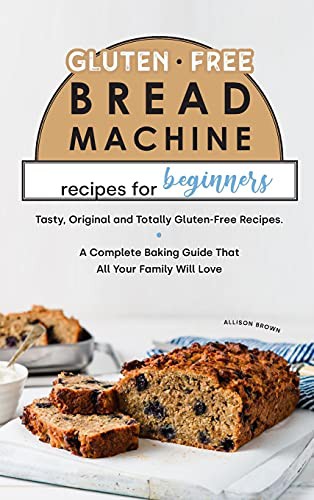 Cover of Gluten-Free Bread Machine Recipes for Beginners