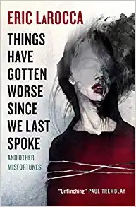 Cover of Things Have Gotten Worse Since We Last Spoke and Other Misfortunes