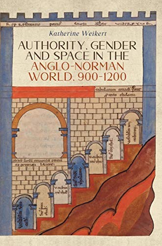Cover of Authority, Gender and Space in the Anglo-Norman World, 900-1200