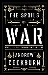 Cover of The Spoils of War: Power, Profit and the American War Machine