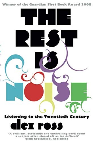 Cover of The Rest Is Noise: Listening to the Twentieth Century