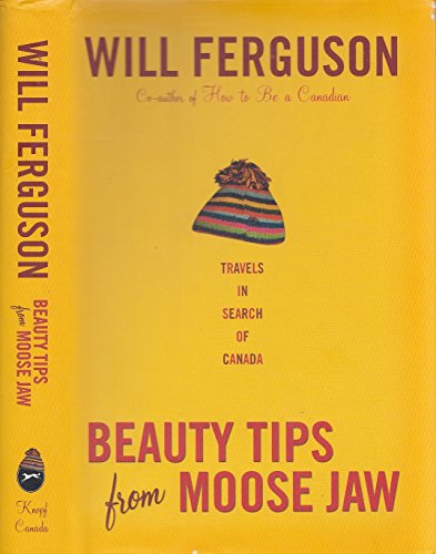 Cover of Beauty Tips from Moose Jaw: Travels in Search of Canada
