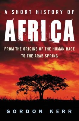 Cover of A Short History Of Africa From The Origins Of The Human Race To The Arab Spring