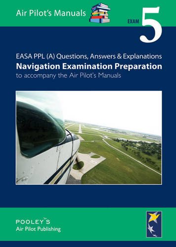 Cover of EASA PPL (A) Questions, Answer & Explanations: Exam 5: Navigation Examination Preparation to Accompany the Air Pilot's Manuals