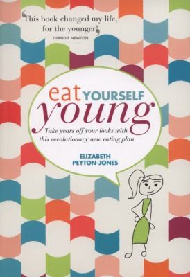 Cover of Eat Yourself Young Take Years Off Your Looks With This Revolutionary New Eating Plan