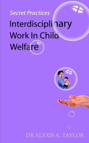 Cover of SECRET PRACTICES: INTERDISCIPLINARY WORK IN CHILD WELFARE