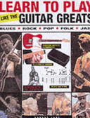 Cover of Learn to play like the guitar greats : blues, rock, pop, folk, jazz