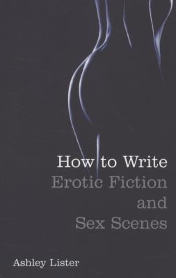 Cover of How To Write Erotic Fiction And Sex Scenes