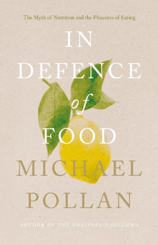Cover of In Defence of Food : The Myth of Nutrition and the Pleasures of Eating