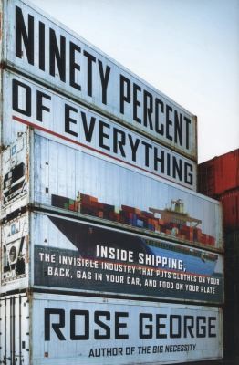 Cover of Ninety Percent Of Everything Inside Shipping The Invisible Industry That Puts Clothes On Your Back Gas In Your Car And Food On Your Plate