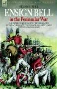 Cover of ENSIGN BELL IN THE PENINSULAR WAR - THE EXPERIENCES OF A YOUNG BRITISH SOLDIER OF THE 34TH REGIMENT 'THE CUMBERLAND GENTLEMEN' IN THE NAPOLEONIC WARS