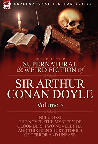 Cover of The Collected Supernatural and Weird Fiction of Sir Arthur Conan Doyle: 3-Including the Novel 'The Mystery of Cloomber, ' Two Novelettes and Thirteen