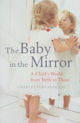 Cover of The Baby In The Mirror Looking In On A Childs World From Birth To Three