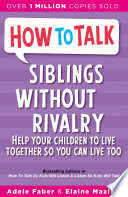 Cover of How To Talk: Siblings Without Rivalry
