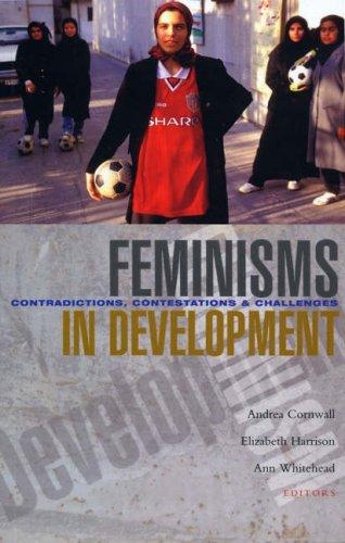 Cover of FEMINISMS IN DEVELOPMENT: CONTRADICTIONS, CONTESTATIONS AND CHALLENGES; ED. BY ANDREA CORNWALL