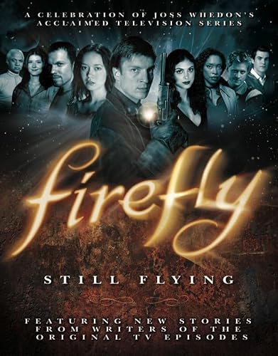 Cover of Firefly: Still Flying, A Celebration of Joss Whedon’s Acclaimed TV Series