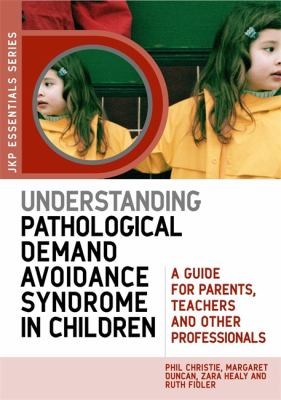Cover of Understanding Pathological Demand Avoidance Syndrome In Children A Guide For Parents Teachers And Other Professionals