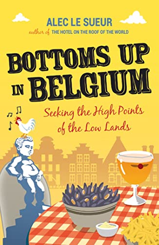 Cover of Bottoms Up in Belgium: Seeking the High Points of the Low Land