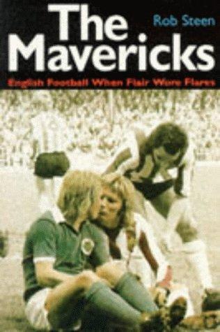 Cover of The Mavericks: English Football When Flair Wore Flares