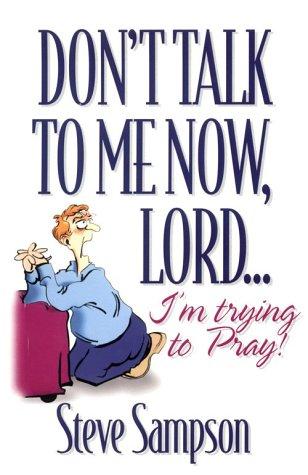 Cover of Don't Talk to Me Now, Lord¹ I'm Trying to Pray